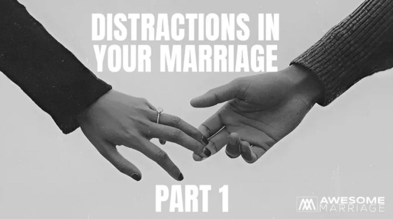 Distractions in Your Marriage Part 1